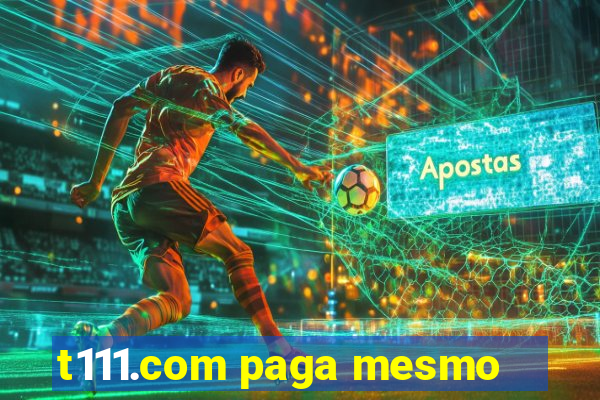 t111.com paga mesmo